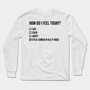 WAP- Kylie Jenner Mood Funny Quote Long Sleeve T-Shirt